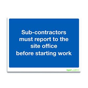 Sub Contractors Must Report To The Site Office Before Starting Work Sign