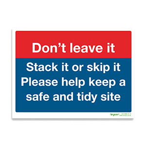 Don't Leave It Stack It Or Skip It Please Help Keep A Safe And Tidy Site